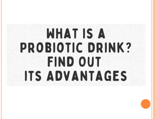 What is a Probiotic Drink? Find Out its Advantages