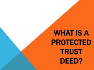 WHAT IS A
PROTECTED
TRUST
DEED?
 