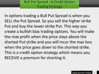 Bull Put Spread - A Credit Option
Trading Strategy
In options trading a Bull Put Spread is when you
SELL the Put Spread. S...