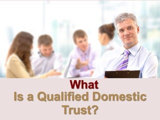 What Is a Qualified Domestic Trust