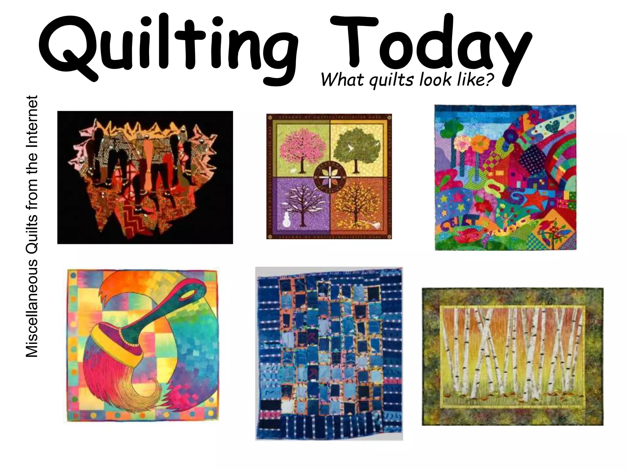 Quilting Today What quilts look like? 
Miscellaneous Quilts from the Internet 
 