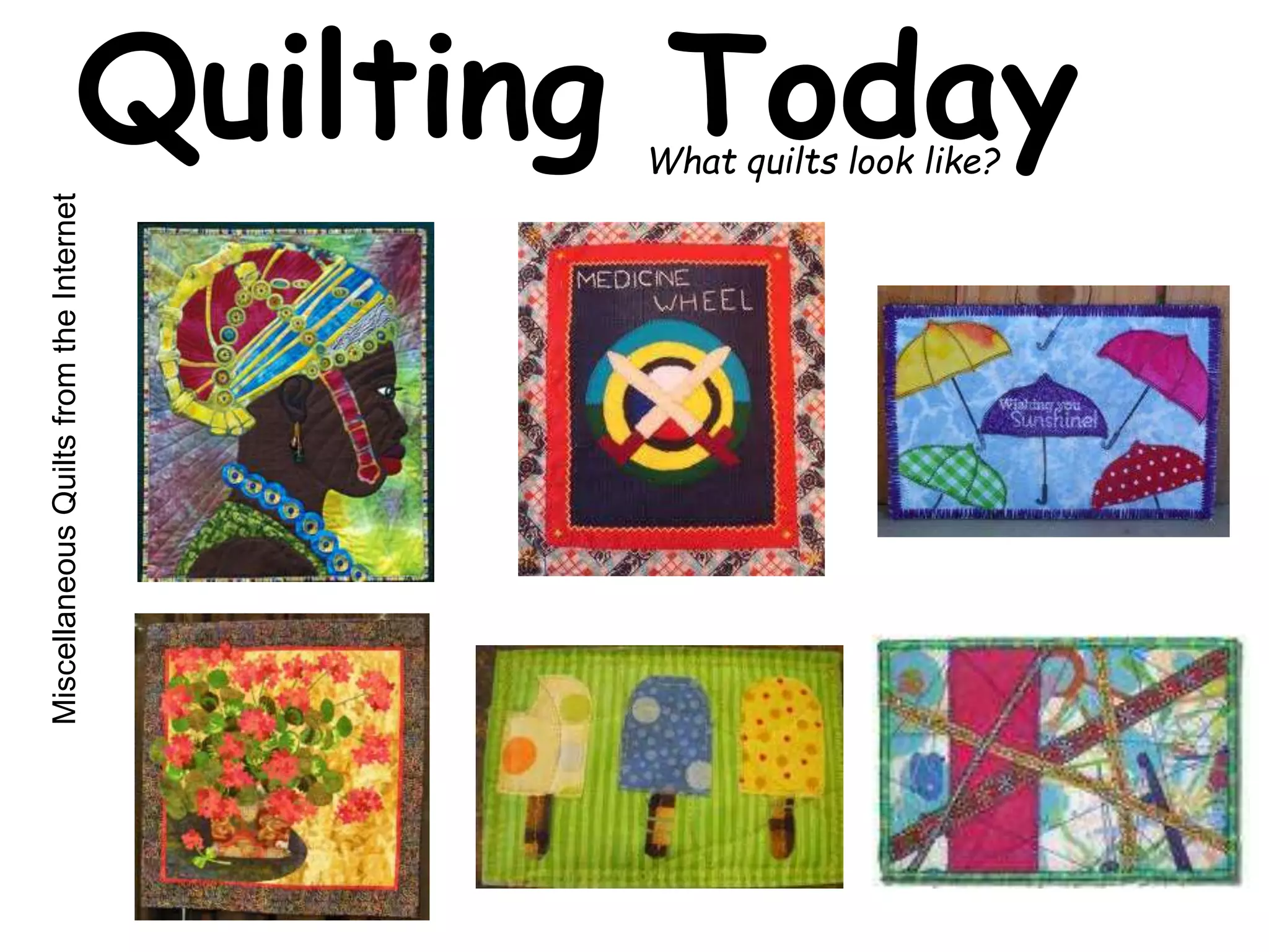 Quilting Today What quilts look like? 
Miscellaneous Quilts from the Internet 
 