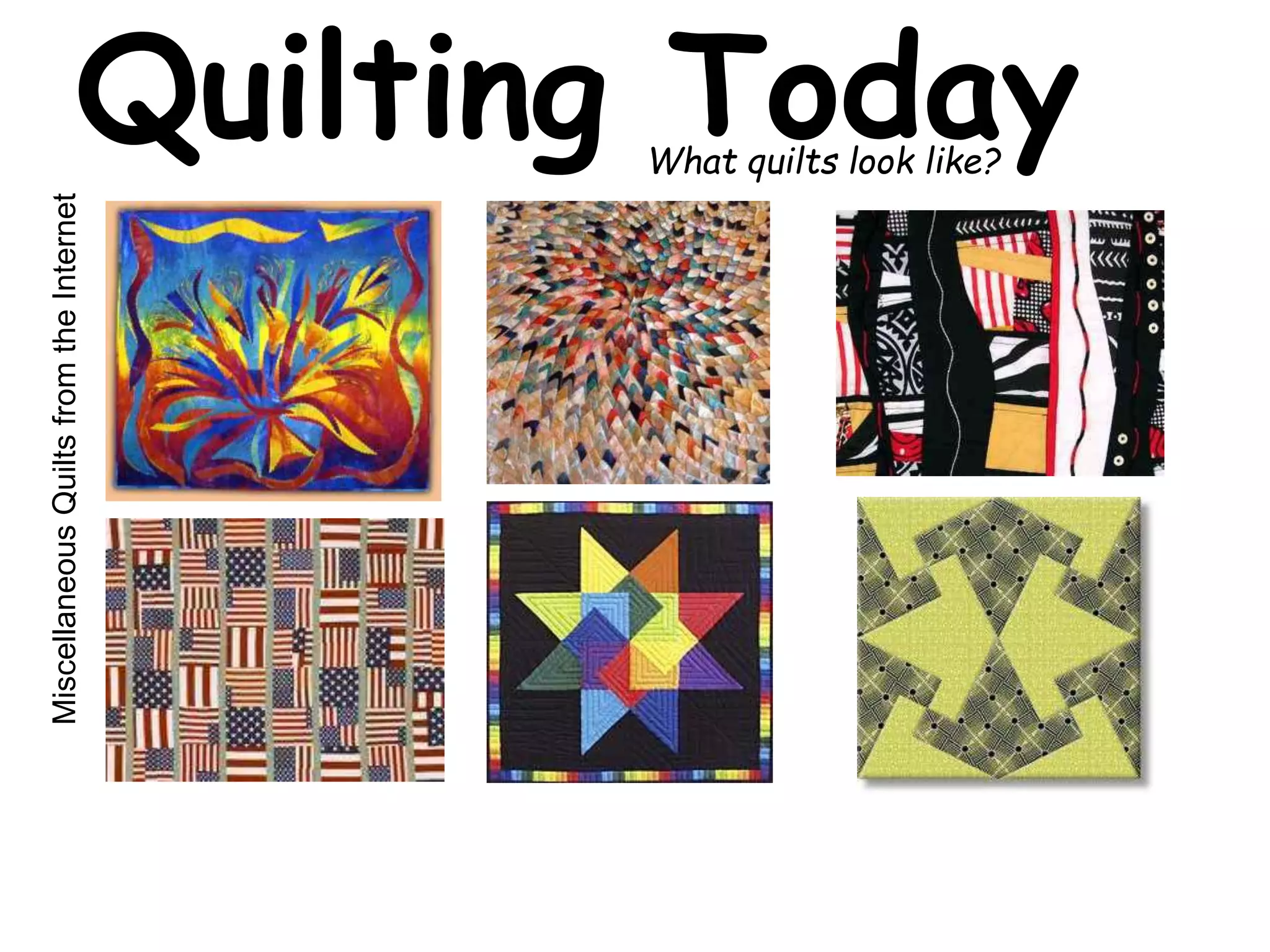 Quilting Today What quilts look like? 
Miscellaneous Quilts from the Internet 
 