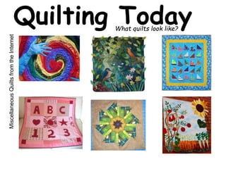 Quilting Today What quilts look like? 
Miscellaneous Quilts from the Internet 
 