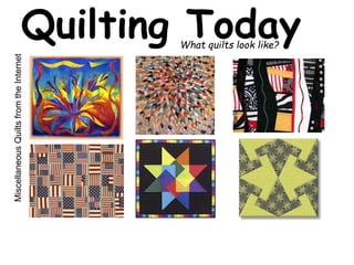 Quilting Today What quilts look like? 
Miscellaneous Quilts from the Internet 
 