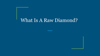 What Is A Raw Diamond?
 