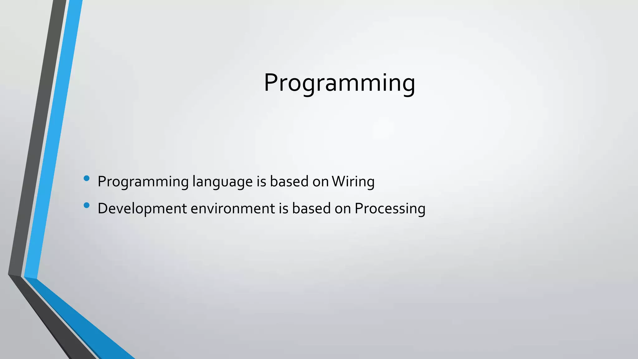 Arduino Is… • An open-source electronics prototyping platform • Based on flexible, easy to use hardware and software • Intended for students, designers, hobbyists, and others • Able to receive input from sensors • Able to send output to lights, motors, and other actuators 