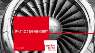 WHAT IS A REFERENDUM?
November 2020
 