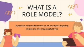 Role Model Postive Examples What is a Role Model A role Model can have Positive or Negative Impact ...