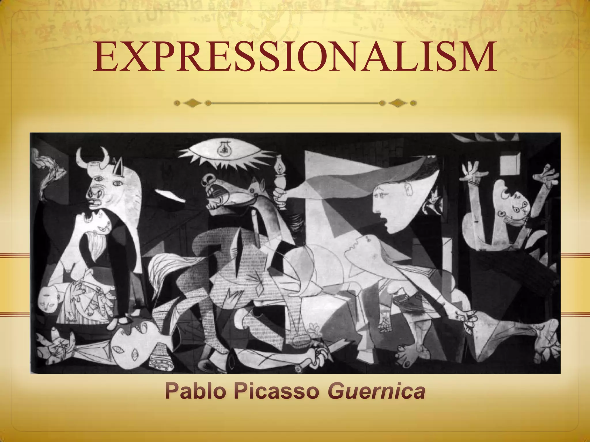 EXPRESSIONALISM




  Pablo Picasso Guernica
 