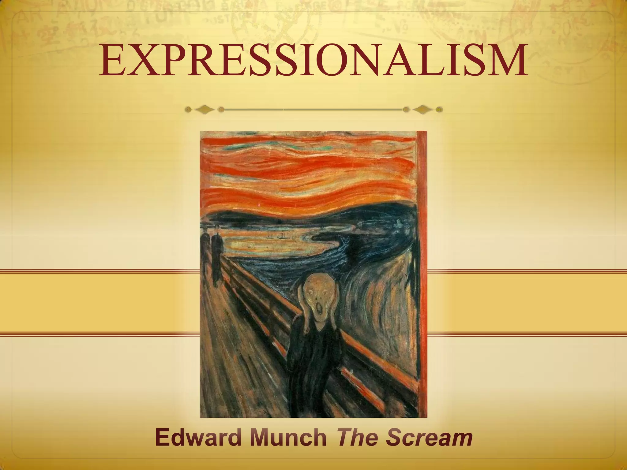 EXPRESSIONALISM




 Edward Munch The Scream
 