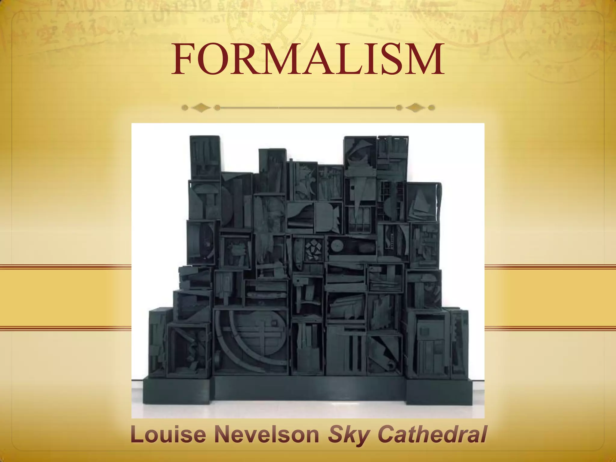 FORMALISM




Louise Nevelson Sky Cathedral
 