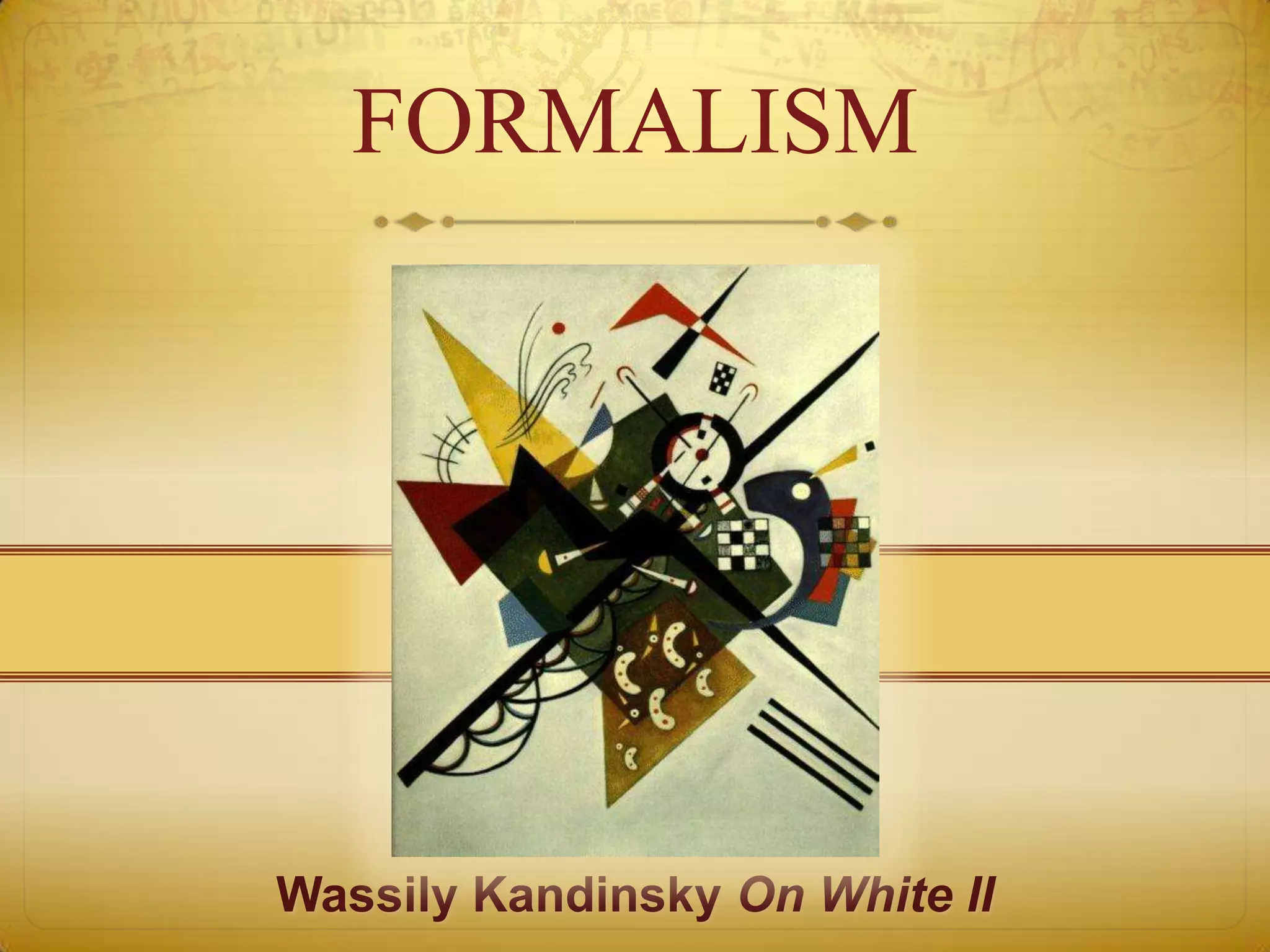 FORMALISM




Wassily Kandinsky On White II
 