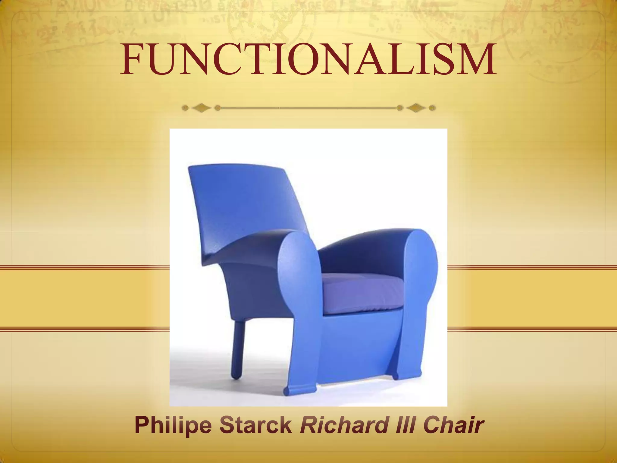 FUNCTIONALISM




Philipe Starck Richard III Chair
 