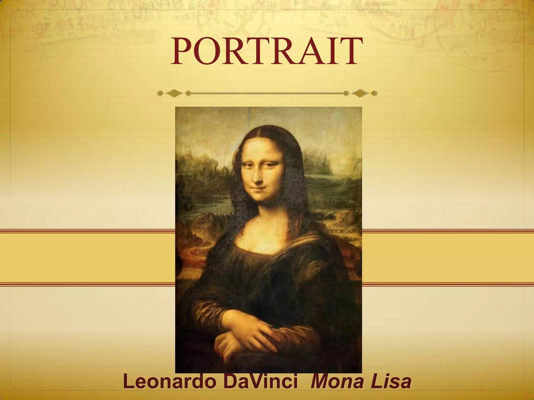 PORTRAIT




Leonardo DaVinci Mona Lisa
 