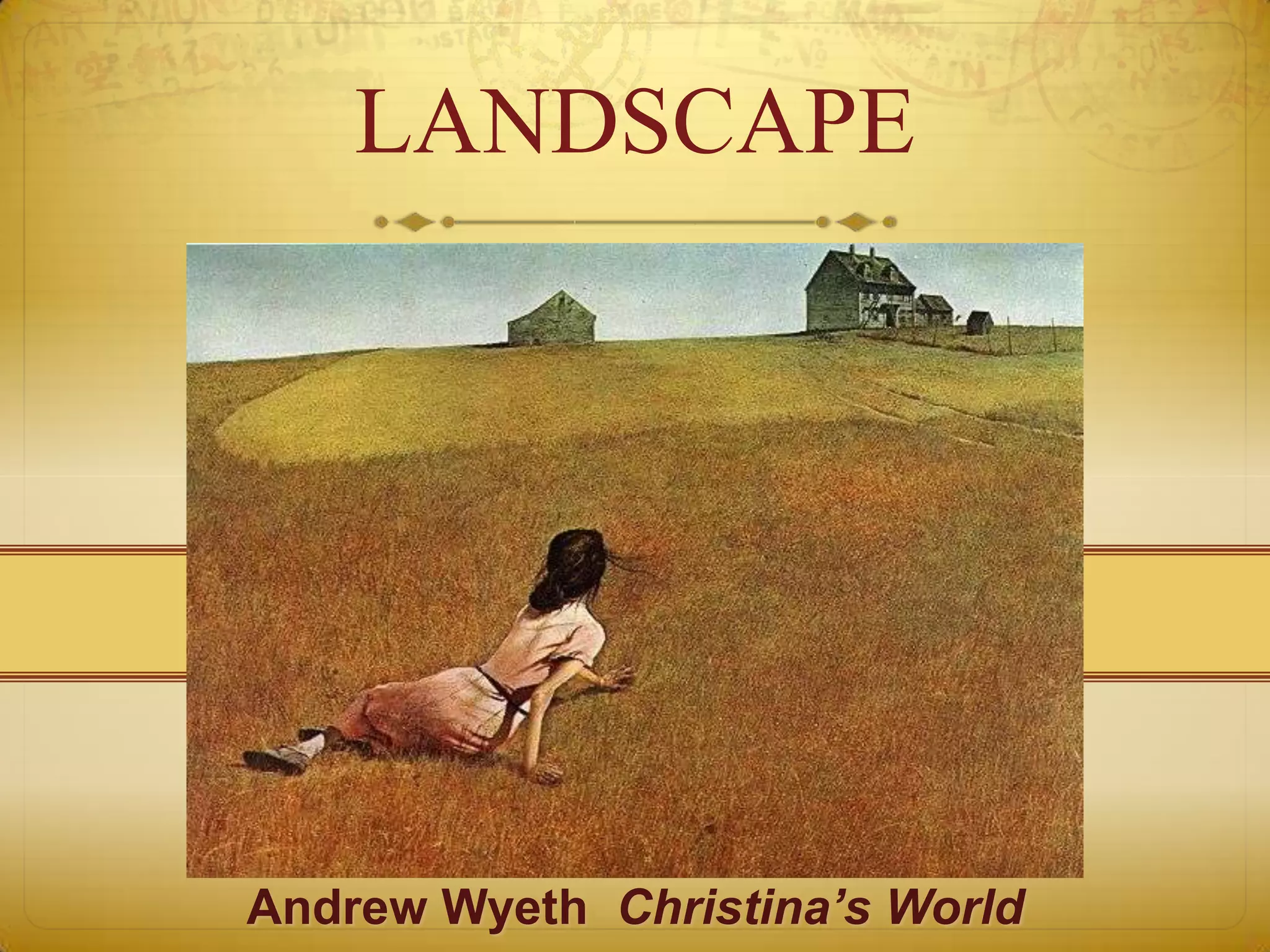 LANDSCAPE




Andrew Wyeth Christina’s World
 