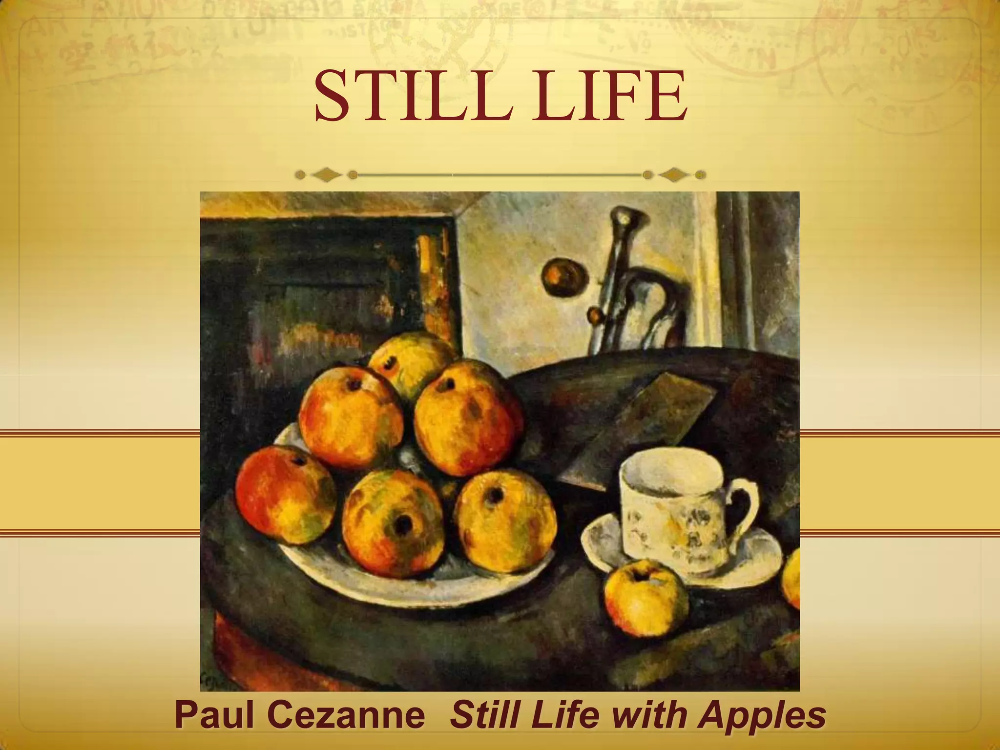 STILL LIFE




Paul Cezanne Still Life with Apples
 
