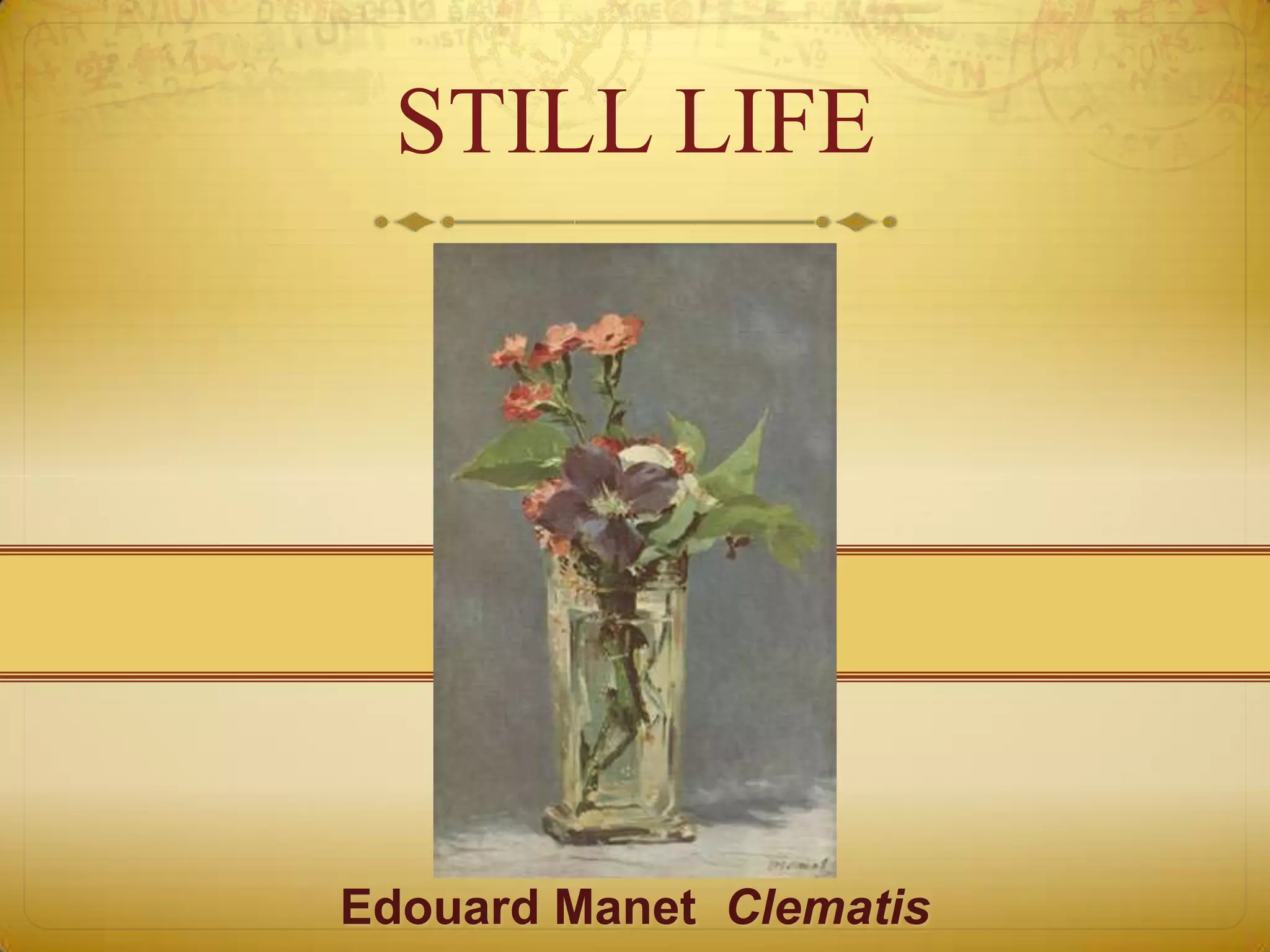 STILL LIFE




Edouard Manet Clematis
 