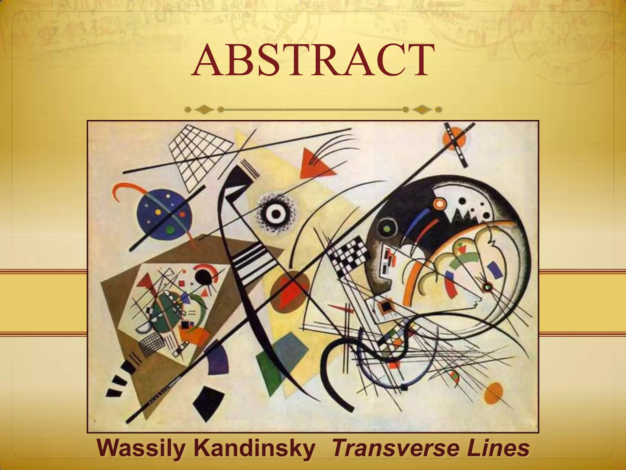 ABSTRACT




Wassily Kandinsky Transverse Lines
 