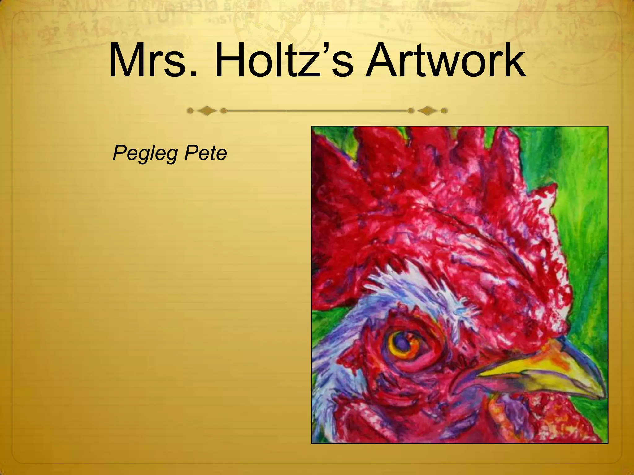 Mrs. Holtz’s Artwork
Pegleg Pete
 