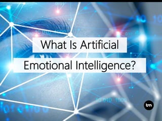 What Is Artificial
Emotional Intelligence?
 