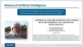 Copyright © 2017, edureka and/or its affiliates. All rights reserved.
History of Artificial Intelligence
“The term artific...