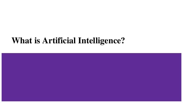 What is Artificial Intelligence?
 