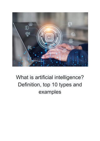 What is artificial intelligence?
Definition, top 10 types and
examples
 