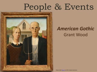 People & Events
American Gothic
Grant Wood
Photo Credit: Dan_H via Flikr Creative Commons
 