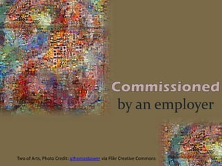 by an employer
Two of Arts, Photo Credit: qthomasbower via Flikr Creative Commons
 