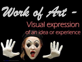 Visual expression
of an idea or experience
By Len Raden via Flikr Creative Commons
 