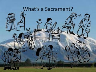 What’s a Sacrament?
 