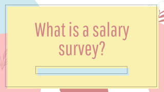 Whatisasalary
survey?
 