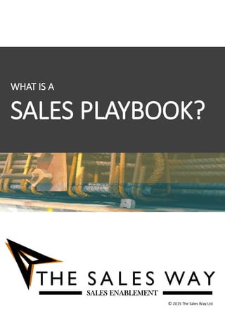 WHAT IS A
SALES PLAYBOOK?
© 2015 The Sales Way Ltd
 