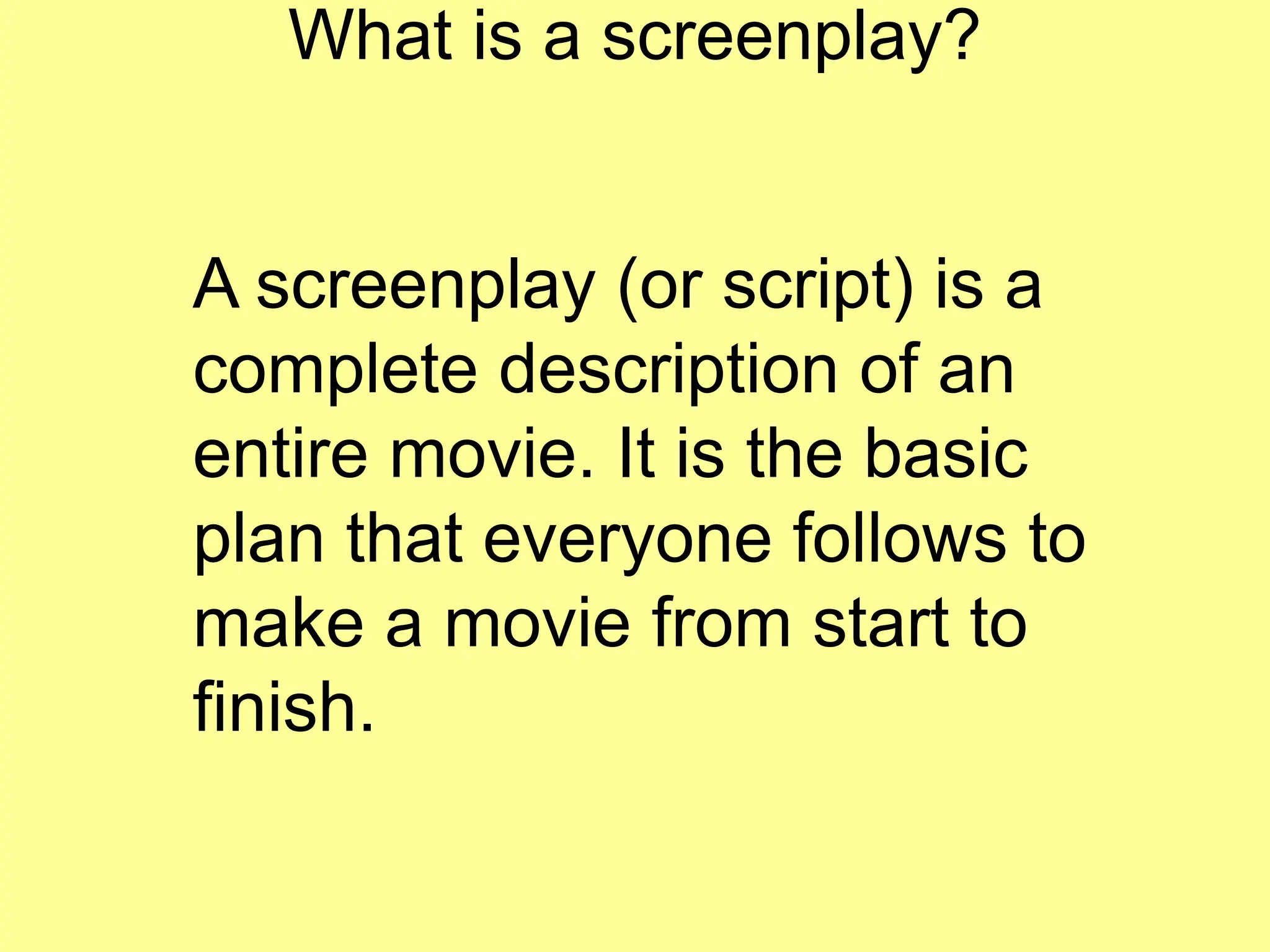 What is a screenplay.Screenplays are written in certain forms. There