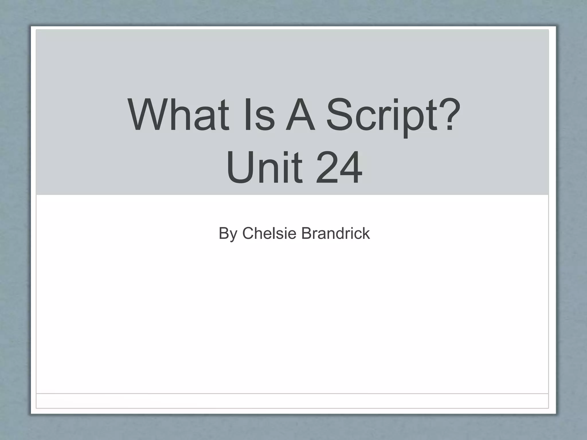 What Is A Script Presentation - Unit 24 | PPTX
