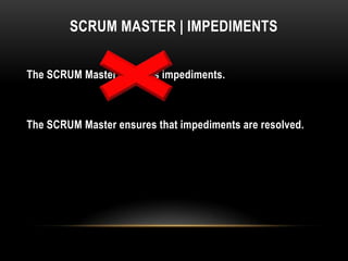 SCRUM MASTER | IMPEDIMENTS


The SCRUM Master resolves impediments.



The SCRUM Master ensures that impediments are resolved.
 