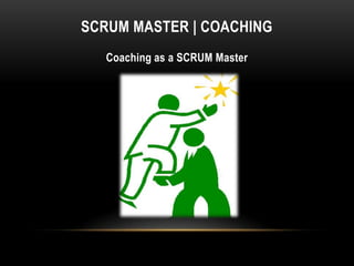SCRUM MASTER | COACHING
   Coaching as a SCRUM Master
 