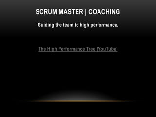 SCRUM MASTER | COACHING
Guiding the team to high performance.



The High Performance Tree (YouTube)
 