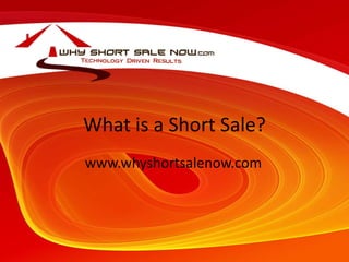 What is a Short Sale? www.whyshortsalenow.com 