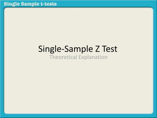 Single-Sample Z Test 
Theoretical Explanation 
 