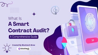 A Smart
Contract Audit?
A Comprehensive Guide
What Is
Created By Blocktech Brew
 