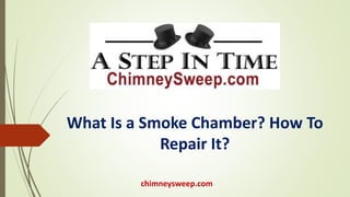 chimneysweep.com
What Is a Smoke Chamber? How To
Repair It?
 