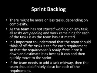 Sprint Backlog <ul><li>There might be more or less tasks, depending on complexity. </li></ul><ul><li>As  the team  has  no...