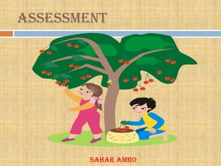 Assessment




        Sahar Amro
 
