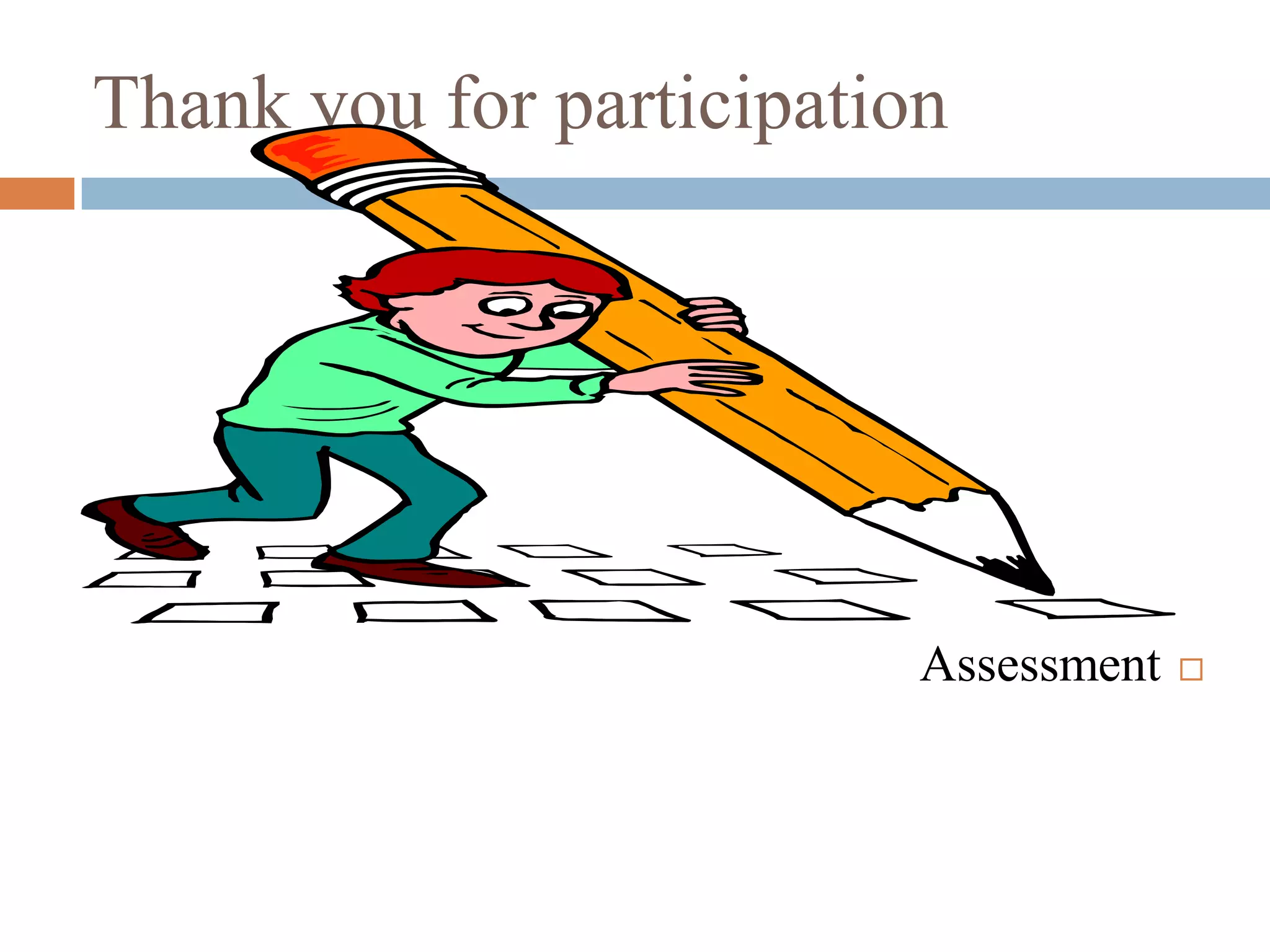 Thank you for participation




                          Assessment   
 