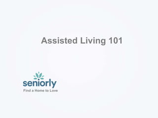Find a Home to Love
Assisted Living 101
 