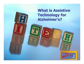 Good Innovators Proprietary
What is Assistive
Technology for
Alzheimer’s?
 