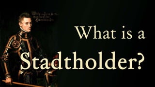 What is a Stadtholder? (History of the Dutch Republic)