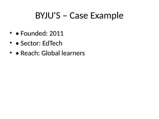 BYJU'S – Case Example
• • Founded: 2011
• • Sector: EdTech
• • Reach: Global learners
 
